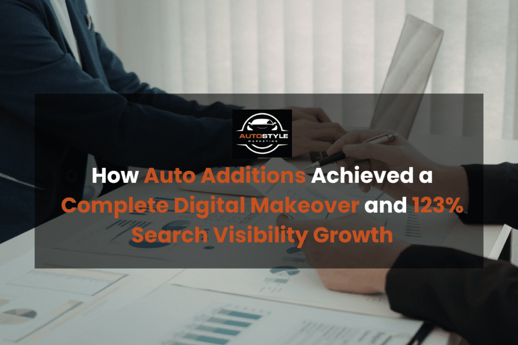 How Auto Additions Achieved a Complete Digital Makeover and 123% Search Visibility Growth