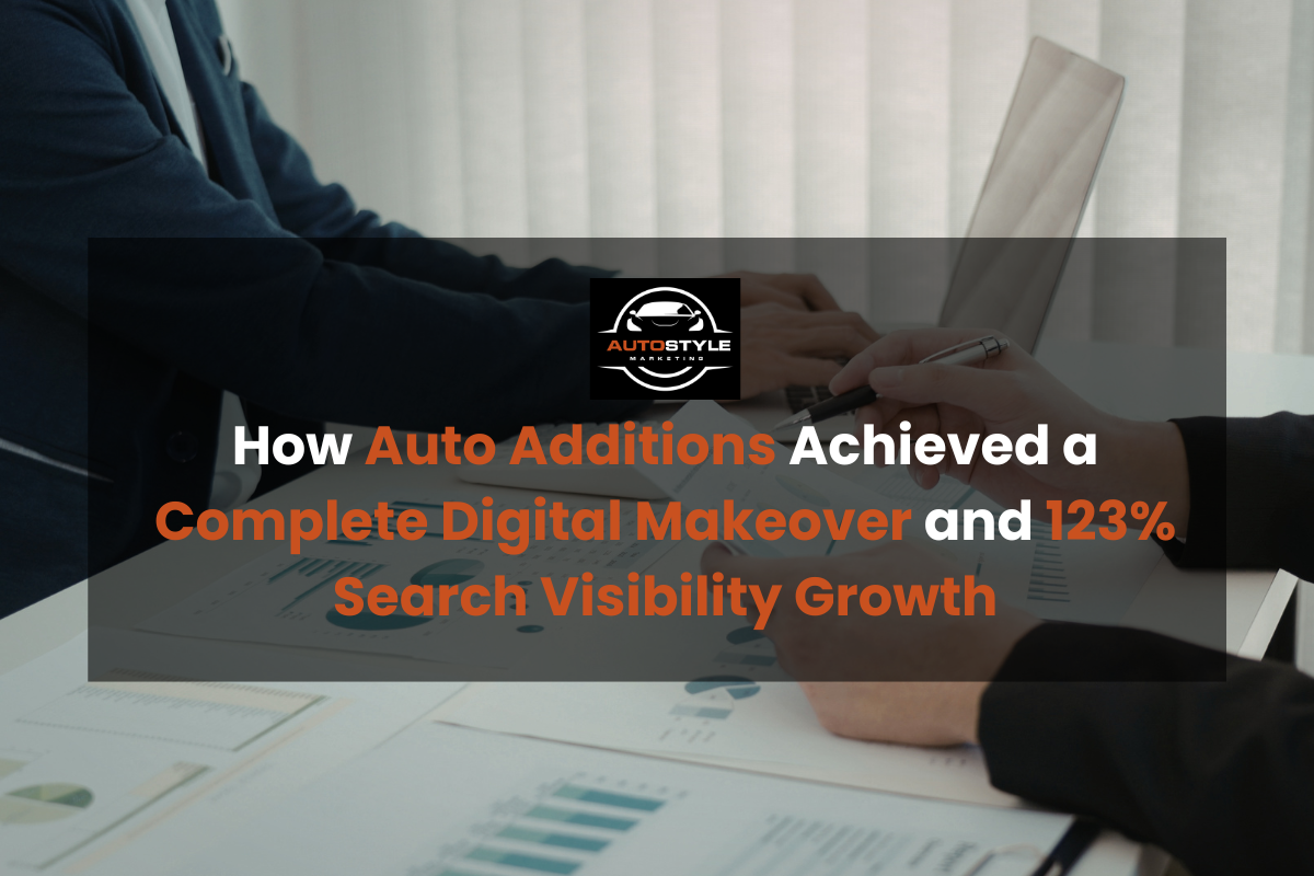 How Auto Additions Achieved a Complete Digital Makeover and 123% Search Visibility Growth
